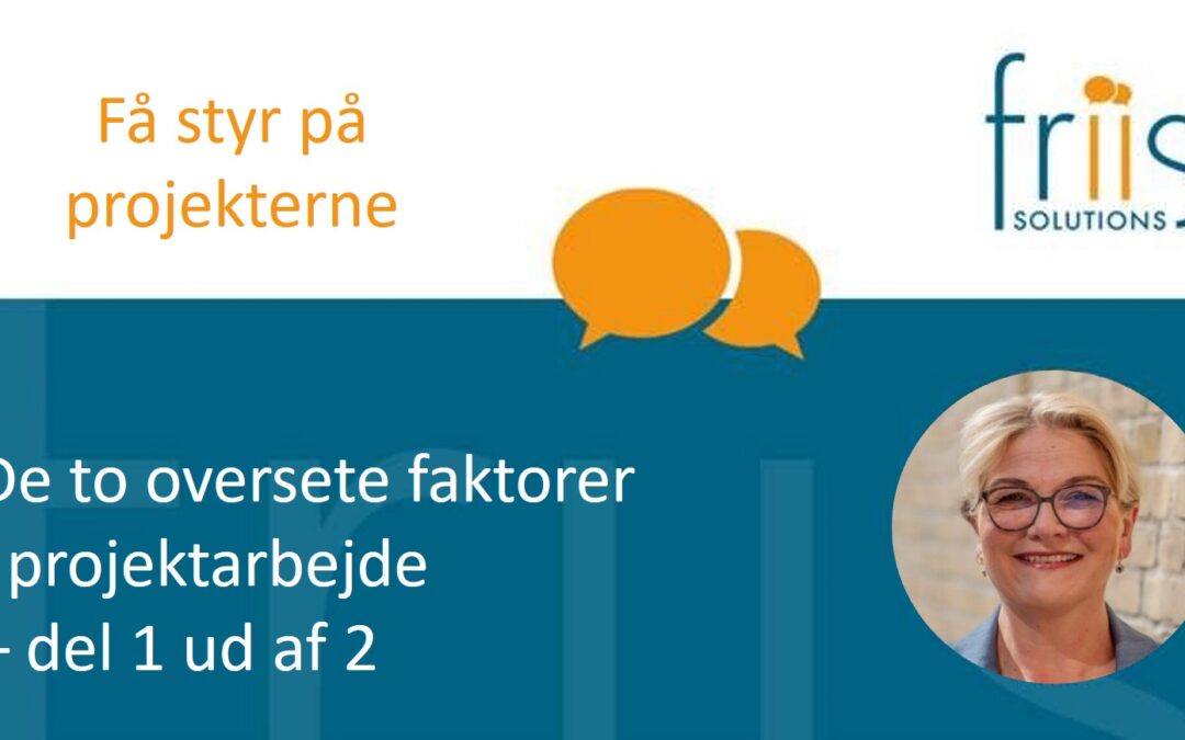 De to oversete faktorer i projektarbejde (inkl. en lille test) – del 1 ud af 2