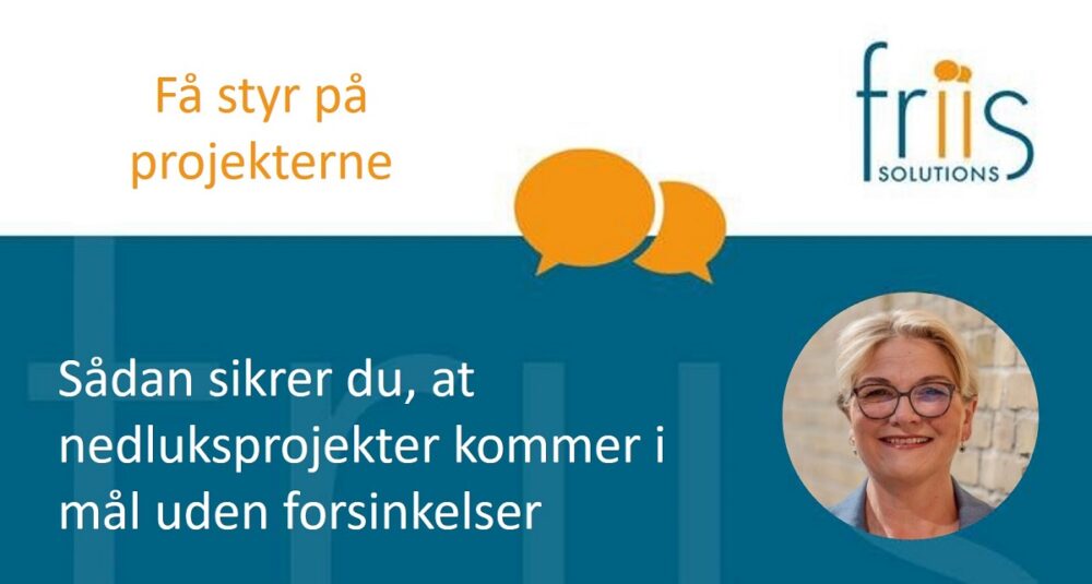 Sådan sikrer du, at nedluksprojekter kommer i mål uden forsinkelser